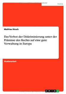 Das Verbot der Diskriminierung unter der Prämisse des Rechts auf eine gute Verwaltung in Europa