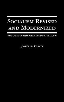Socialism Revised and Modernized: The Case for Pragmatic Market Socialism