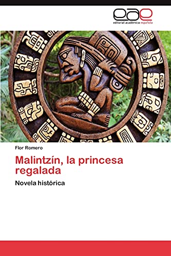 Malintzín, la princesa regalada: Novela histórica