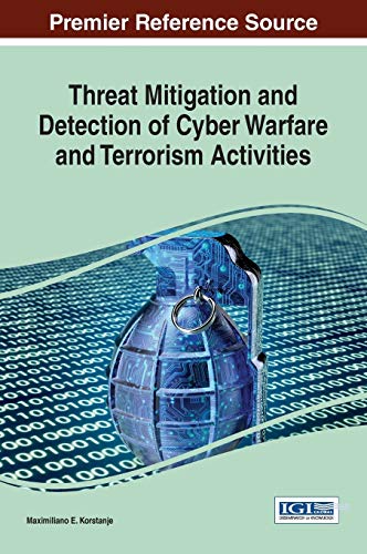 Threat Mitigation and Detection of Cyber Warfare and Terrorism Activities (Advances in Information Security, Privacy, and Ethics)