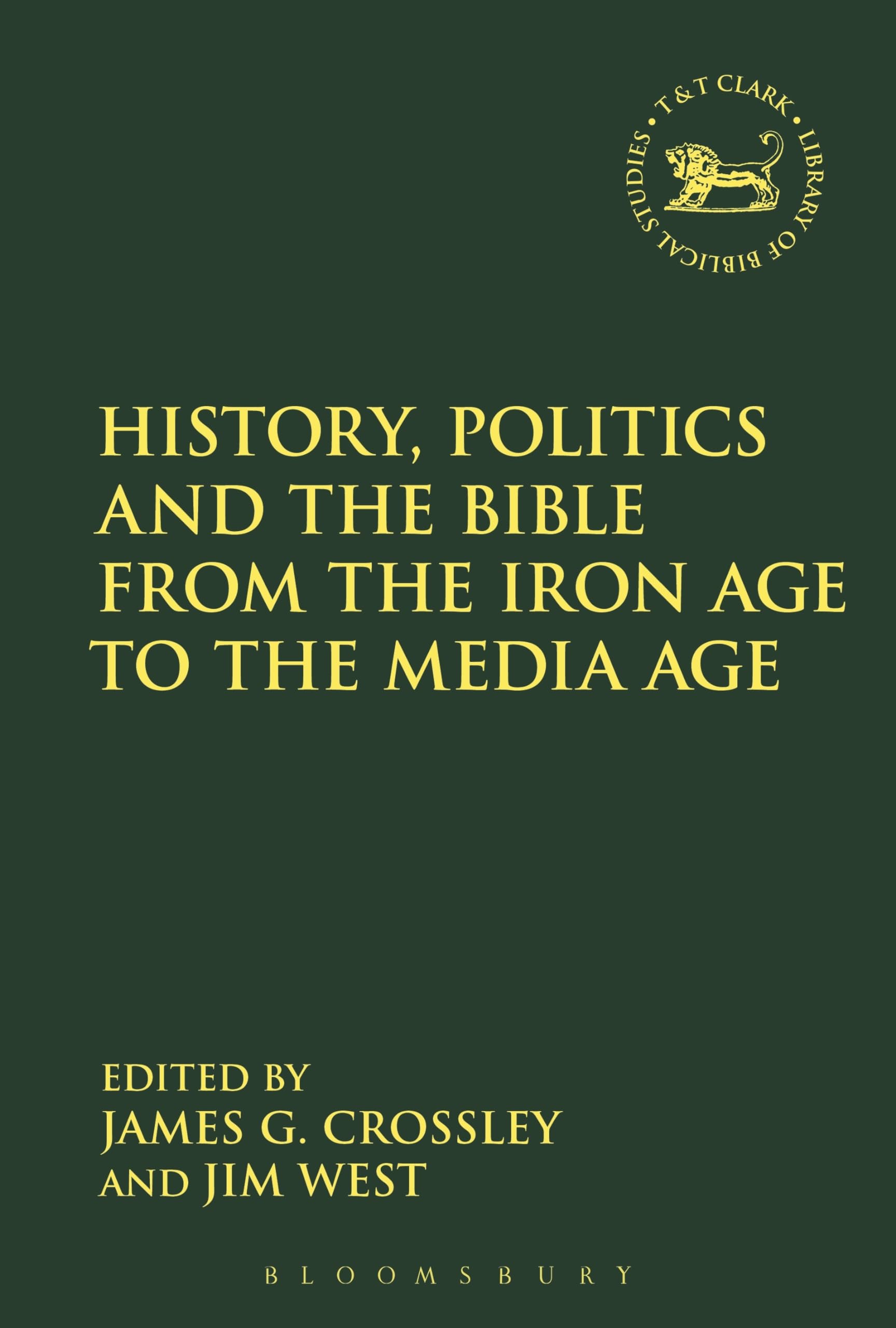 History, Politics and the Bible from the Iron Age to the Media Age (The Library of Hebrew Bible/Old Testament Studies)