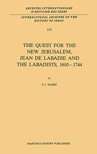 The Quest for the New Jerusalem, Jean de Labadie and the Labadists, 1610–1744 (International Archives of the History of Ideas Archives internationales d'histoire des idées, 115, Band 115)