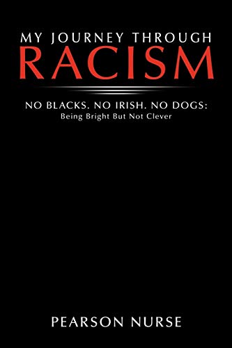 My Journey Through Racism: No Blacks. No Irish. No Dogs: Being Bright But Not Clever