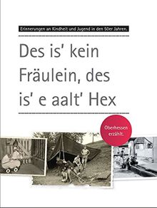 Des is' kein Fräulein, des is' e aalt' Hex: Erinnerungen an Kindheit und Jugend in den 50er Jahren. Oberhessen erzählt.