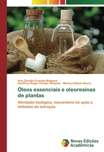 Óleos essenciais e oleoresinas de plantas: Atividade biológica, mecanismo de ação e métodos de extração