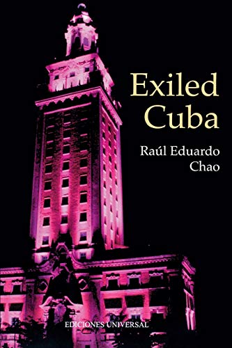 EXILED CUBA: A CHRONICLE OF THE YEARS OF EXILE FROM 1959 TO THE PRESENT (Cuba Y Sus Jueces Collection)
