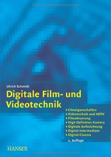 Digitale Film- und Videotechnik: Filmeigenschaften, Videotechnik und HDTV, Filmabtastung, High Definition Kamera, Digitale Aufzeichnung, Digital Cinema