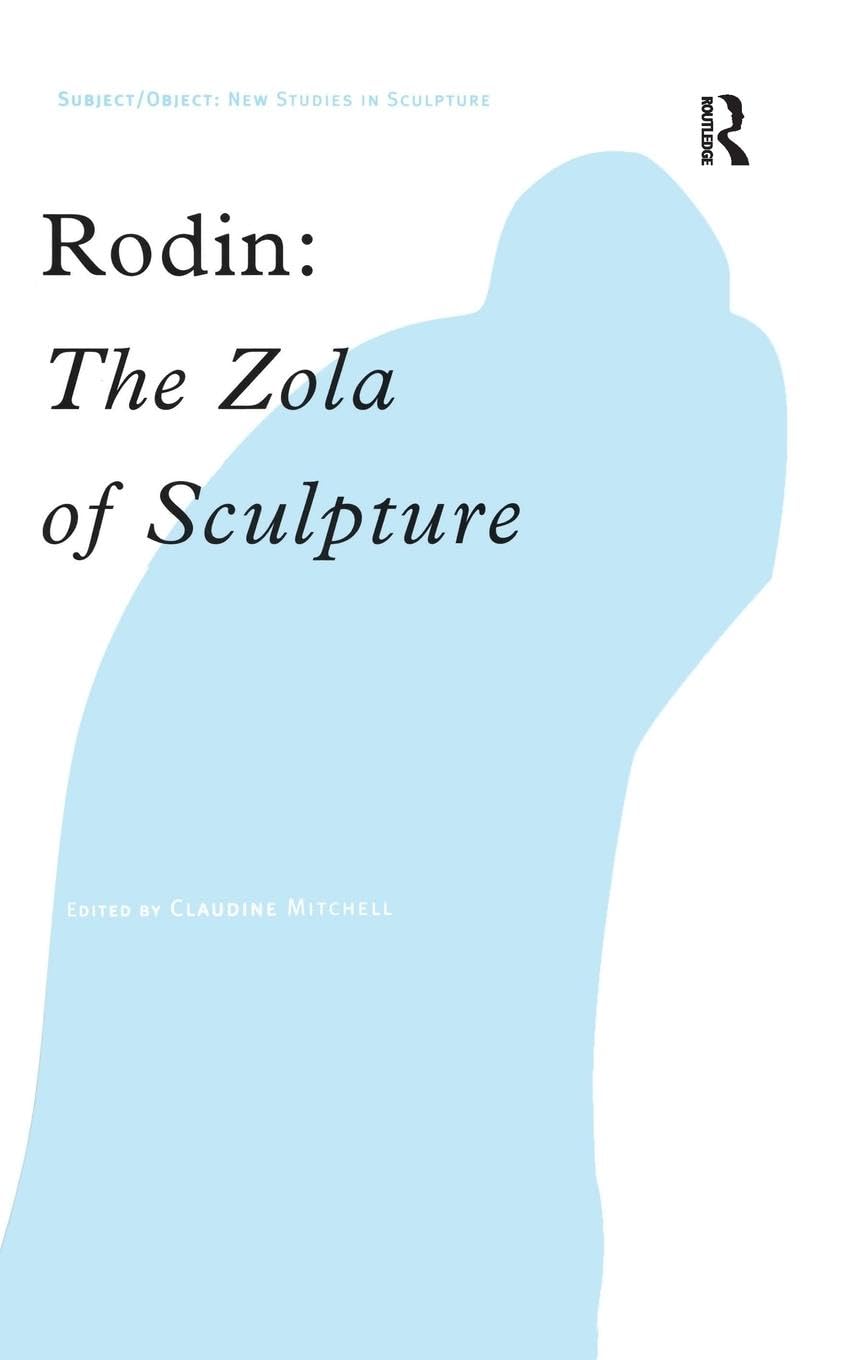 Rodin: The Zola of Sculpture (Subject/Object--New Studies in Sculpture)