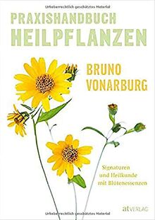 Praxishandbuch Heilpflanzen: Signaturen und Heilkunde mit Blütenessenzen