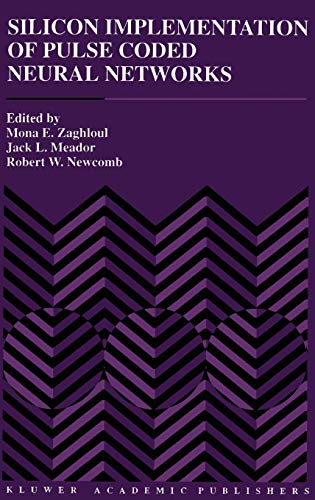 Silicon Implementation of Pulse Coded Neural Networks (The Springer International Series in Engineering and Computer Science, 266, Band 266)