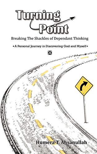TURNING POINT: Breaking the Shackles of Dependant Thinking A personal journey in Discovering God and Myself