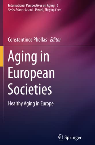 Aging in European Societies: Healthy Aging in Europe (International Perspectives on Aging, Band 6)