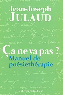 Ça ne va pas ? : manuel de poésiethérapie