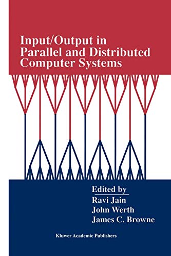 Input/Output in Parallel and Distributed Computer Systems (The Springer International Series in Engineering and Computer Science) (The Springer ... and Computer Science, 362, Band 362)