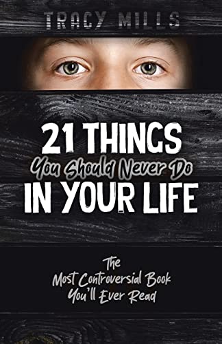 21 Things You Should Never Do in Your Life: The Most Controversial Book You'll Ever Read