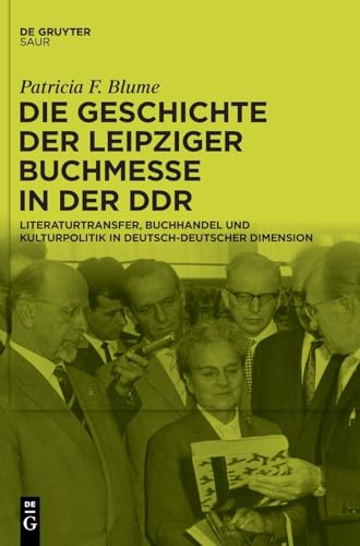 Die Geschichte der Leipziger Buchmesse in der DDR: Literaturtransfer, Buchhandel und Kulturpolitik in deutsch-deutscher Dimension