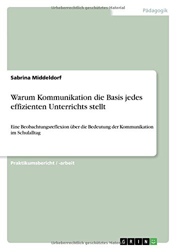 Warum Kommunikation die Basis jedes effizienten Unterrichts stellt: Eine Beobachtungsreflexion über die Bedeutung der Kommunikation im Schulalltag