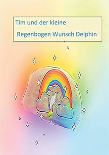 Tim und der kleine Regenbogen Wunsch Delphin