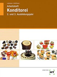 Arbeitsheft Konditorei: 2. und 3. Ausbildungsjahr: 2. u. 3 Ausbildungsjahr