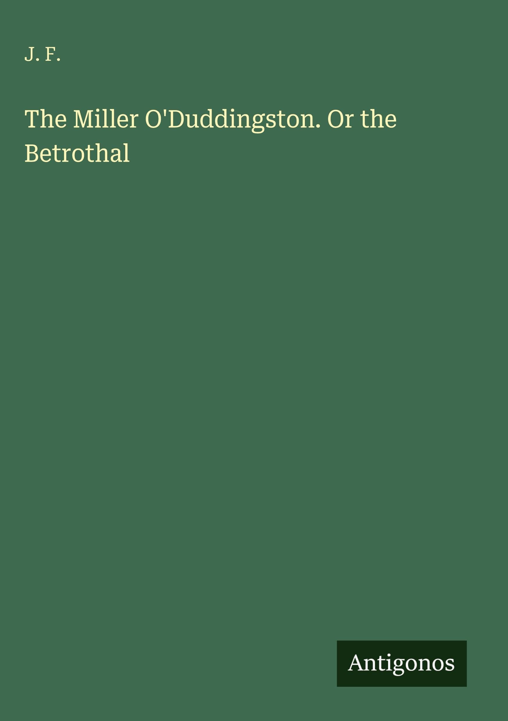 The Miller O'Duddingston. Or the Betrothal