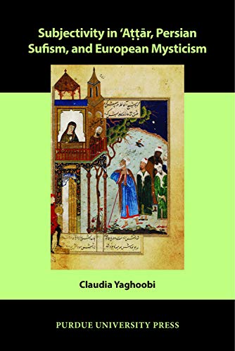 Subjectivity in ¿Att¿r, Persian Sufism, and European Mysticism (Comparative Cultural Studies)