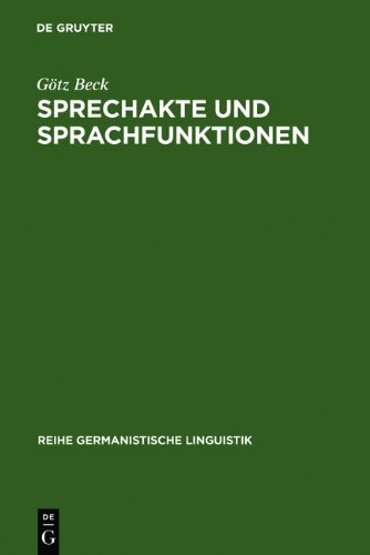 Sprechakte und Sprachfunktionen: Untersuchungen zur Handlungsstruktur der Sprache und ihren Grenzen (Reihe Germanistische Linguistik)
