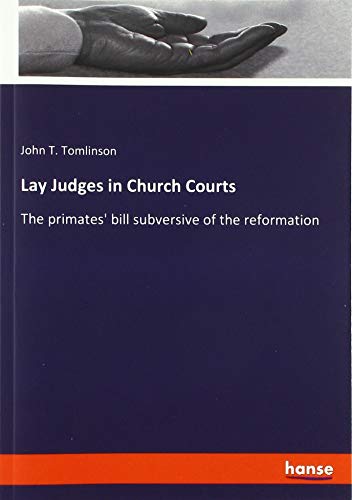 Lay Judges in Church Courts: The primates' bill subversive of the reformation
