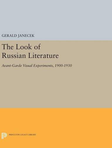 The Look of Russian Literature: Avant-Garde Visual Experiments, 1900-1930 (Princeton Legacy Library)