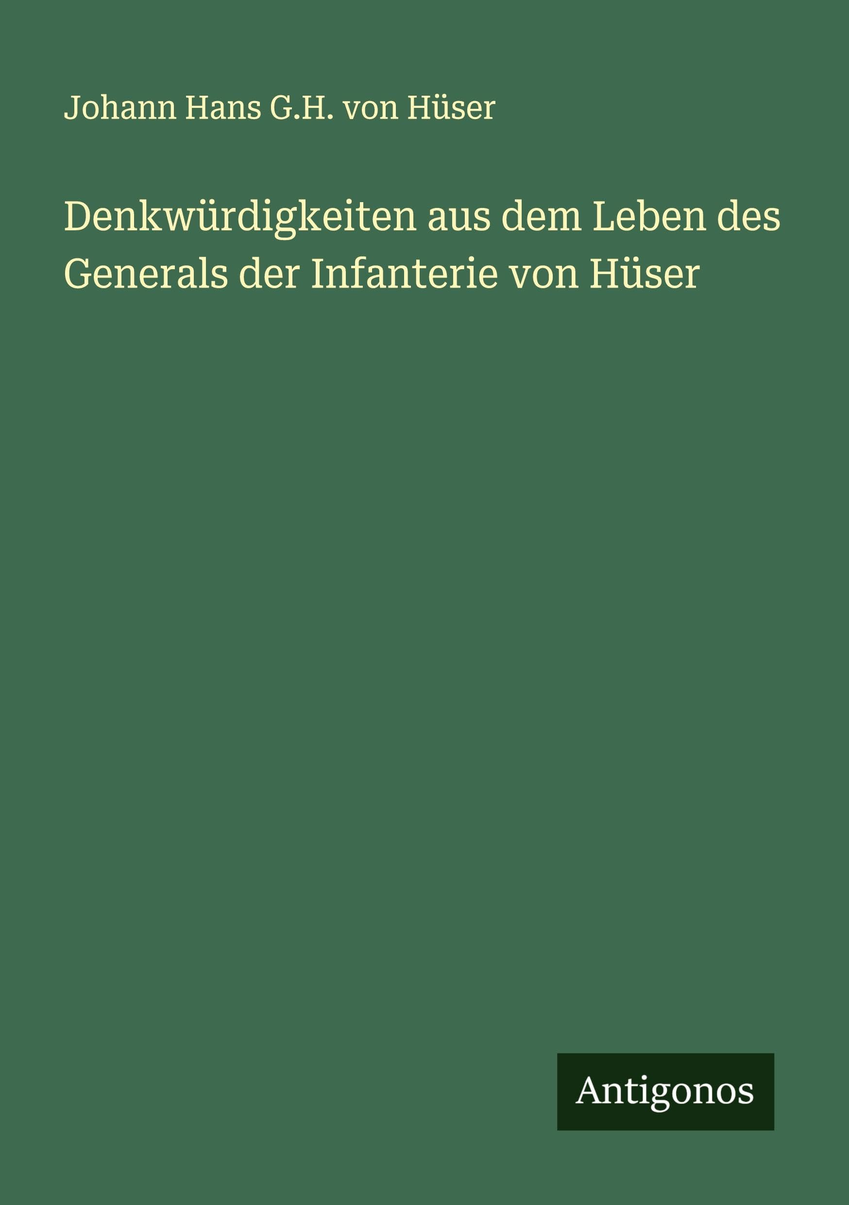 Denkwürdigkeiten aus dem Leben des Generals der Infanterie von Hüser