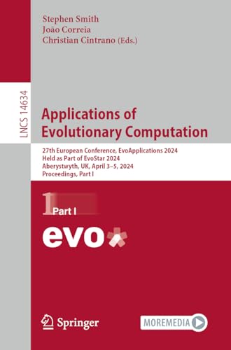 Applications of Evolutionary Computation: 27th European Conference, EvoApplications 2024, Held as Part of EvoStar 2024, Aberystwyth, UK, April 3–5, ... Notes in Computer Science, 14634, Band 14634)