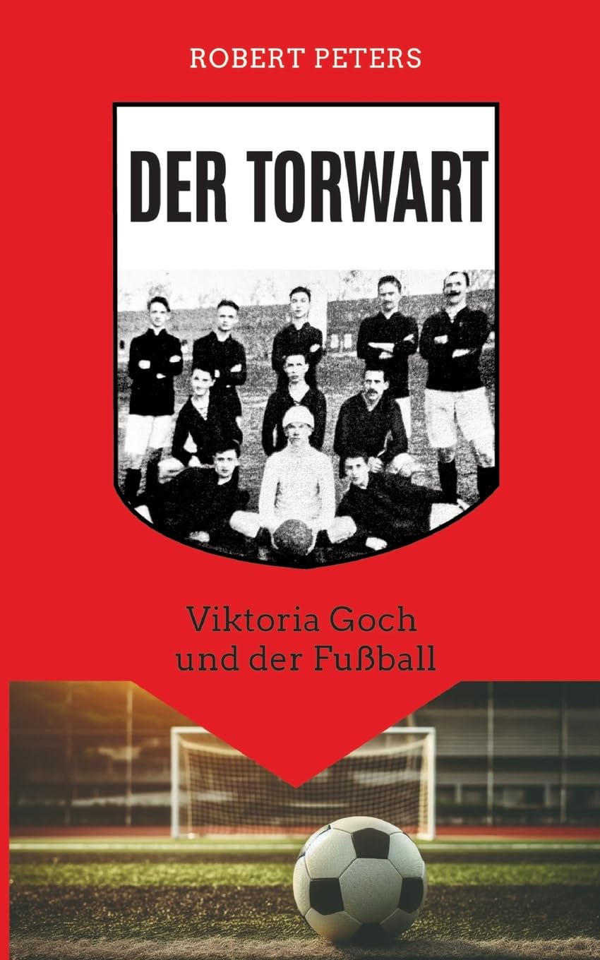 Der Torwart: Viktoria Goch und der Fußball