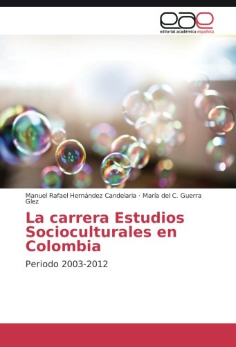 La carrera Estudios Socioculturales en Colombia: Periodo 2003-2012