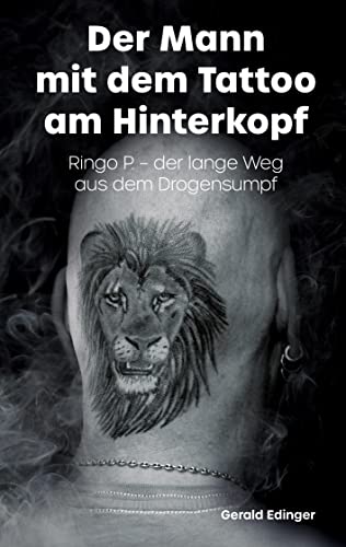 Der Mann mit dem Tattoo am Hinterkopf: Ringo P. - der lange Weg aus dem Drogensumpf - Ihn brachte die Drogensucht nah an den Abgrund. Offen erzählt er ... Szene, dem Weg heraus aus dem Drogensumpf und