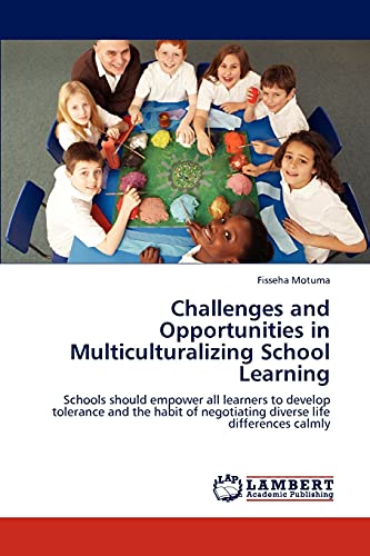 Challenges and Opportunities in Multiculturalizing School Learning: Schools should empower all learners to develop tolerance and the habit of negotiating diverse life differences calmly