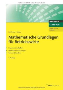 Mathematische Grundlagen für Betriebswirte: Fragen und Aufgaben, Antworten und Lösungen, Tests und Tabellen