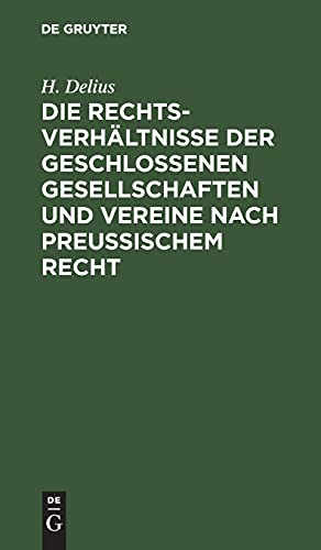 Die Rechtsverhältnisse der geschlossenen Gesellschaften und Vereine nach preussischem Recht: Unter besonderer Berücksichtigung der Befugnisse der Polizeibehörden