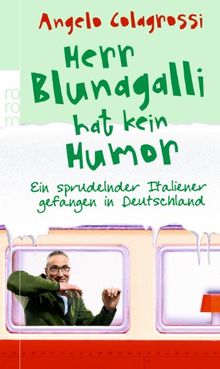 Herr Blunagalli hat kein Humor: Ein sprudelnder Italiener gefangen in Deutschland