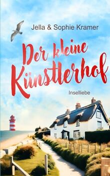 Der kleine Künstlerhof: Nordsee Liebesroman (Weißer Sand & Inselglück, Band 2)