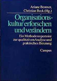 Organisationskultur erforschen und verändern: Ein Methodenrepertoire zur qualitativen Analyse und praktischen Beratung