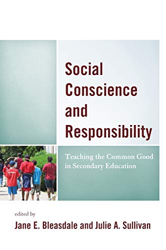 Social Conscience and Responsibility: Teaching the Common Good in Secondary Education (Teaching Ethics Across the American Educational Experience)