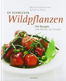 So schmecken Wildpflanzen. 144 Rezepte vom Meister der Aromen