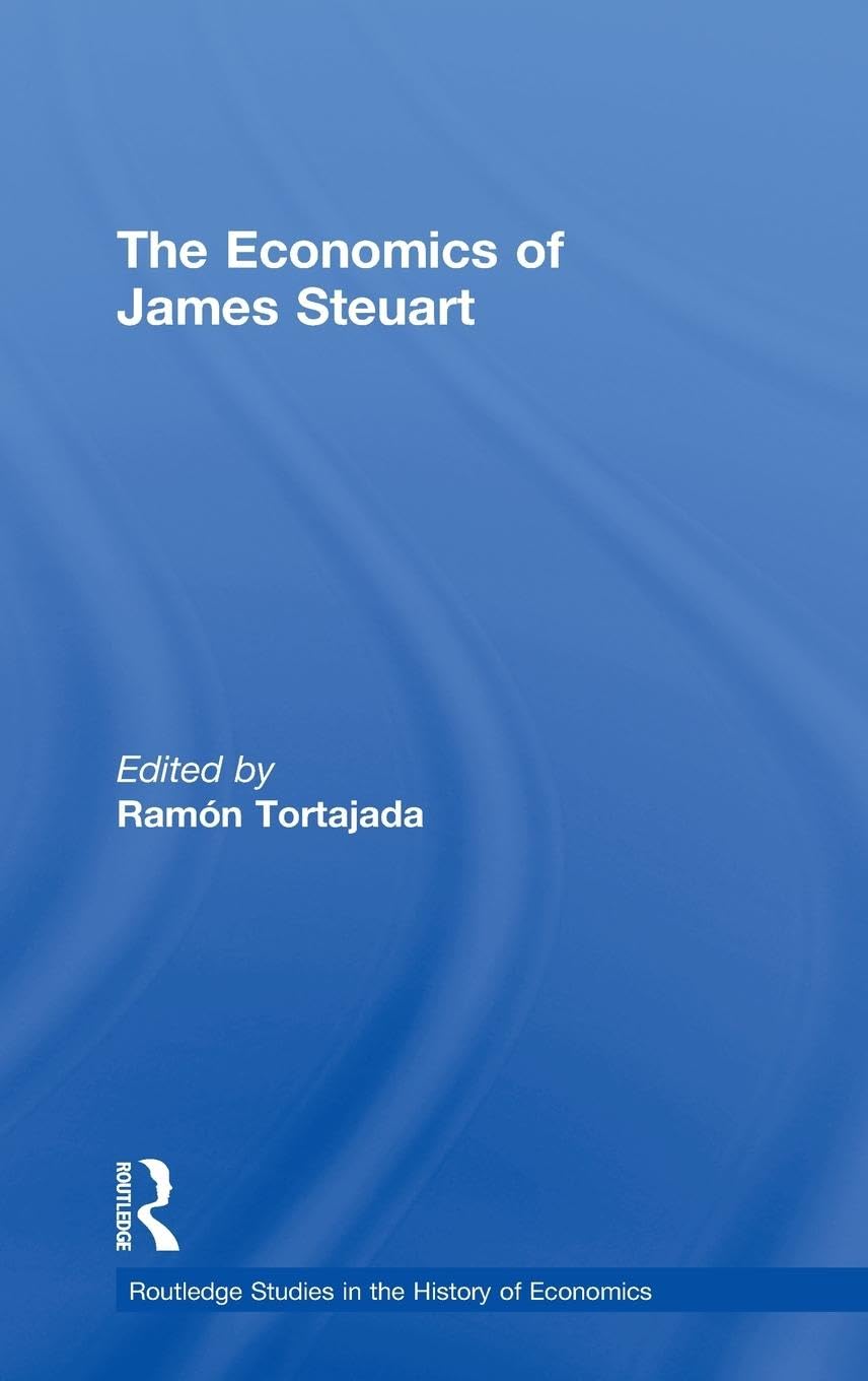 The Economics of James Steuart (Routledge Studies in the History of Economics, 26, Band 26)