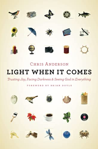 Light When it Comes: Trusting Joy, Facing Darkness, and Seeing God in Everything