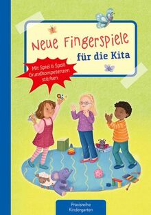 Neue Fingerspiele für die Kita: Mit Spiel & Spaß Grundkompetenzen stärken (Die Praxisreihe für Kindergarten und Kita)