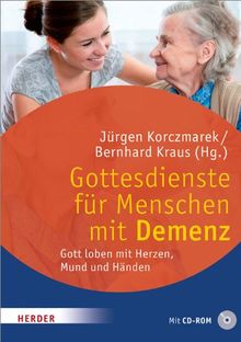 Gottesdienste für Menschen mit Demenz: Gott loben mit Herzen, Mund und Händen