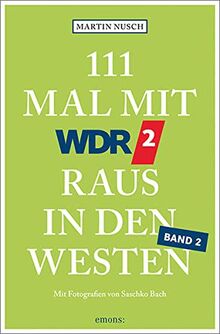 111 Mal mit WDR 2 raus in den Westen, Band 2: Reiseführer, Band 2 (111 Orte ...)