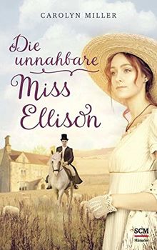 Die unnahbare Miss Ellison (Regency-Romantik, Band 1)