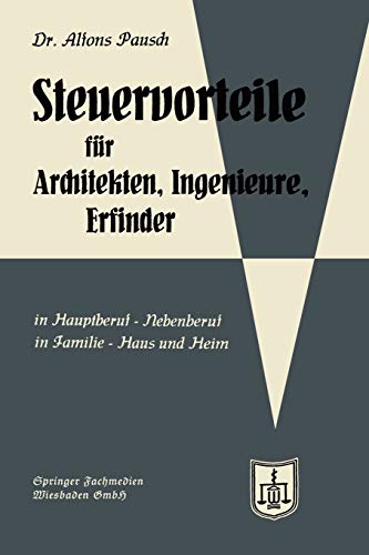 Steuervorteile für Architekten, Ingenieure und Erfinder: In Hauptberuf und Nebenberuf in Familie, Haus und Heim mit Schaubildern, Musterbriefen, ... Steuertabellen (Steuervorteile für jedermann)