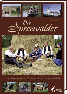 Die Spreewälder: ... mit ihren "geheimen" Tipps aus Küche, Garten und Fließ