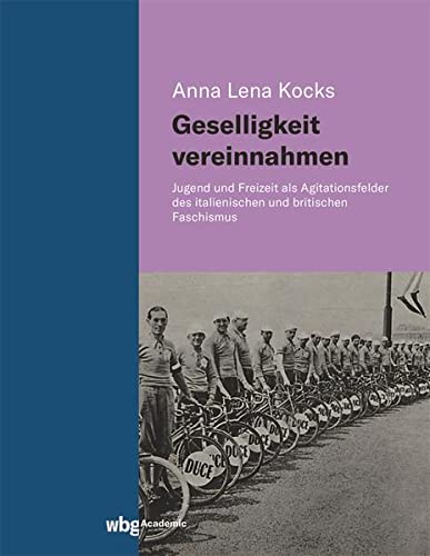 Geselligkeit vereinnahmen: Jugend und Freizeit als Agitationsfelder des italienischen und britischen Faschismus